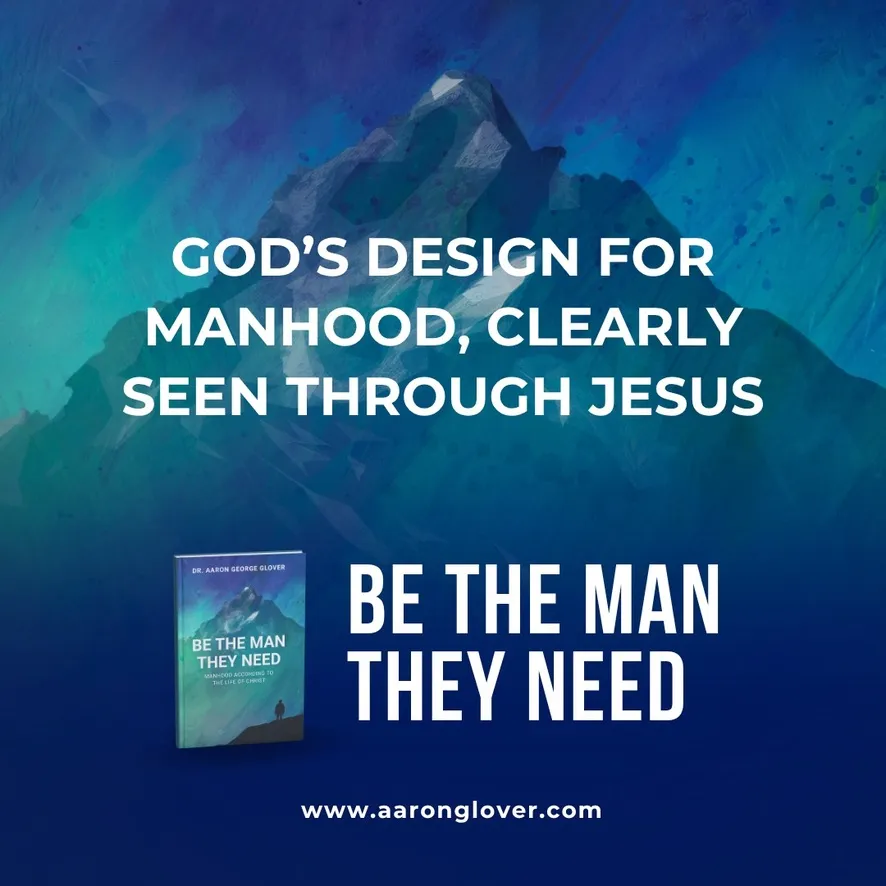 God’s design for manhood, clearly seen through Jesus.