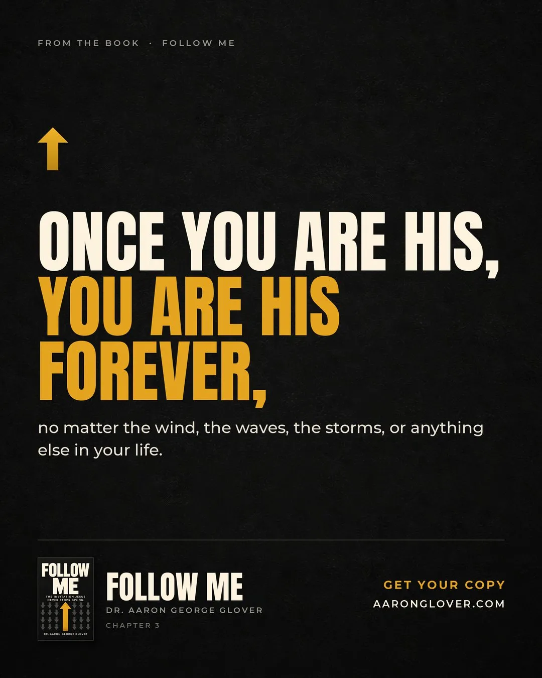 Once you are his, you are his forever. From the book Follow Me.